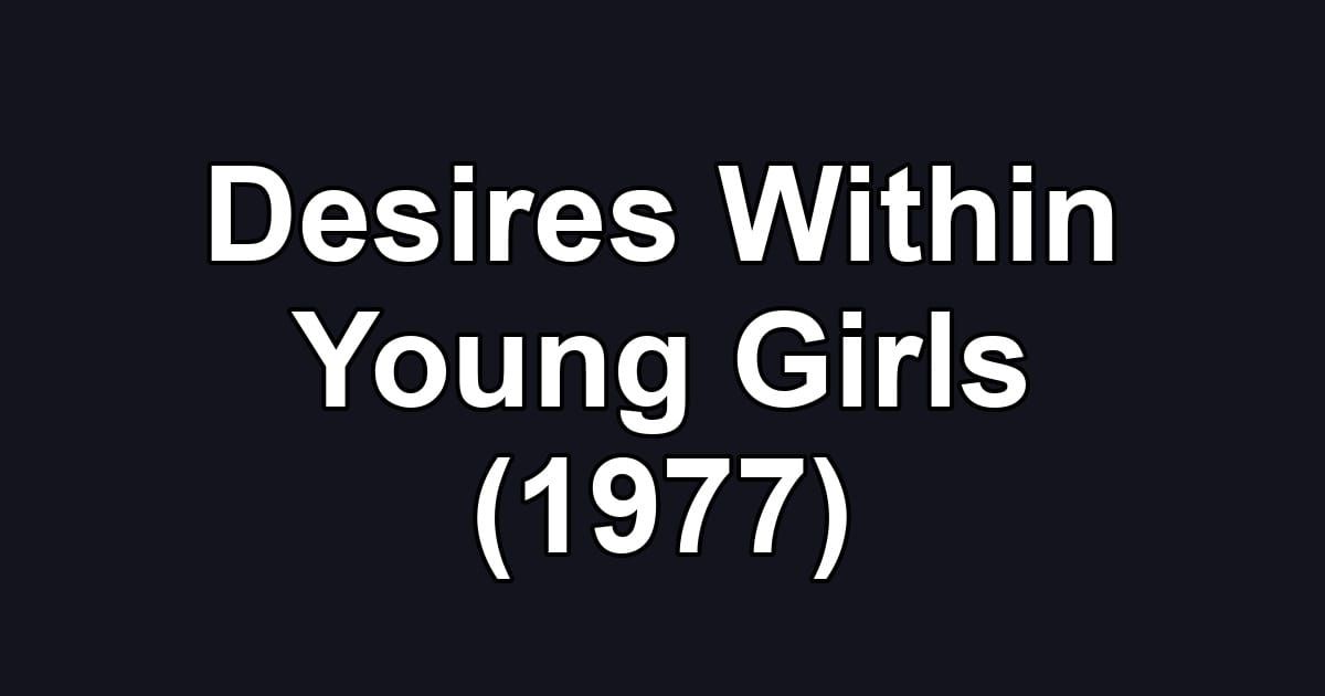 Desires Within Young Girls (1977)