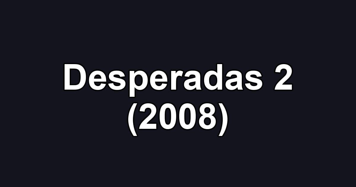 Desperadas 2 (2008)