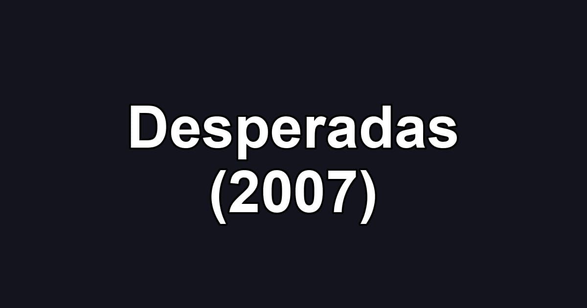 Desperadas (2007)