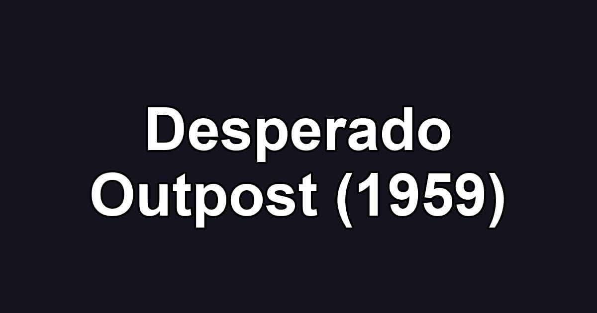 Desperado Outpost (1959)