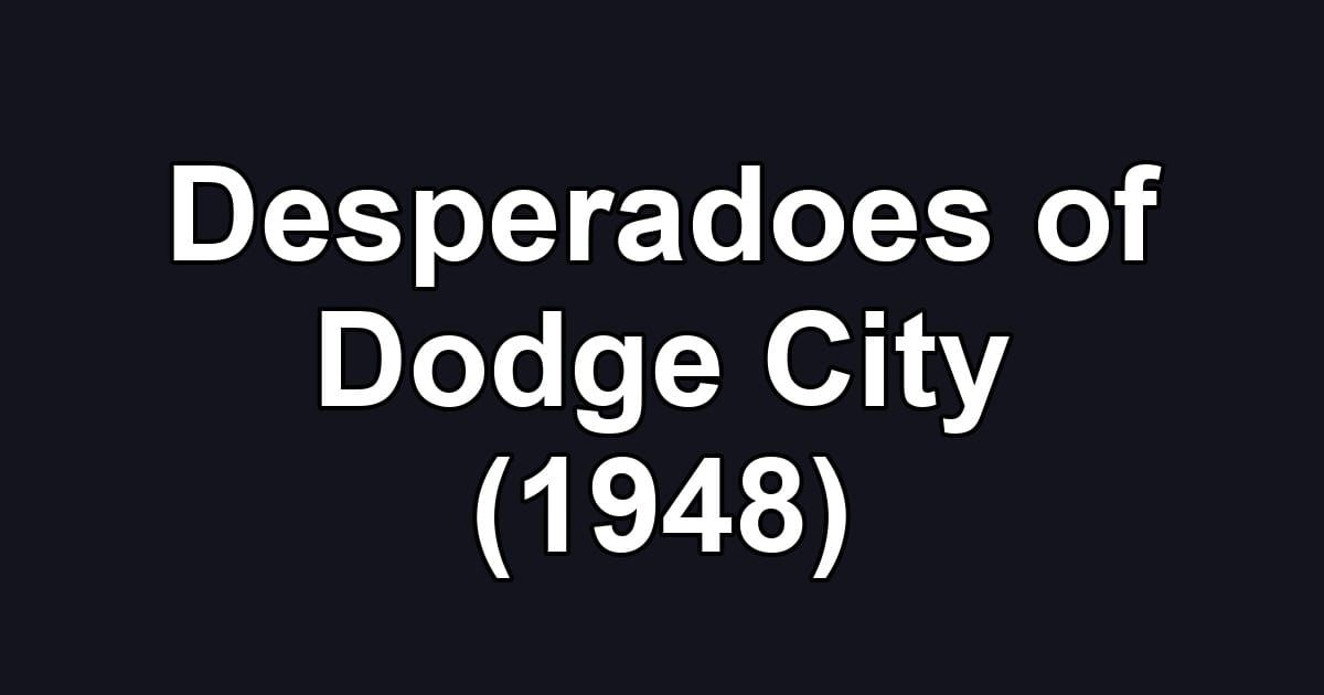 Desperadoes of Dodge City (1948)