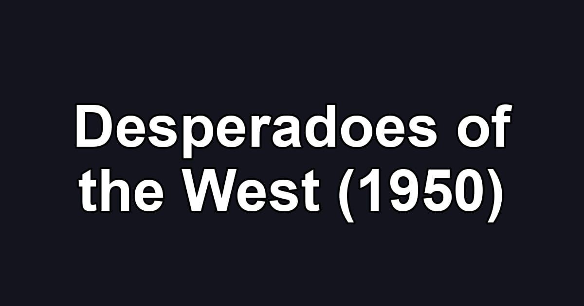 Desperadoes of the West (1950)