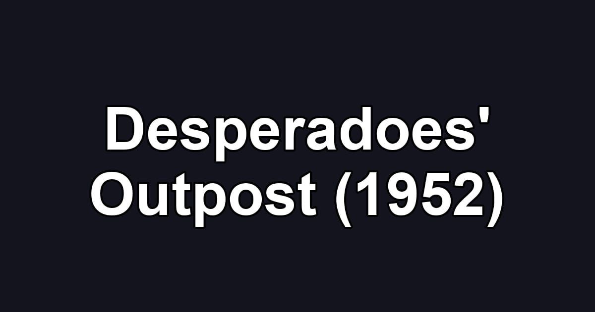 Desperadoes' Outpost (1952)