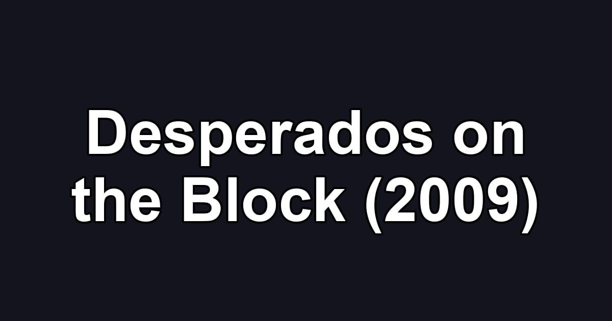 Desperados on the Block (2009)