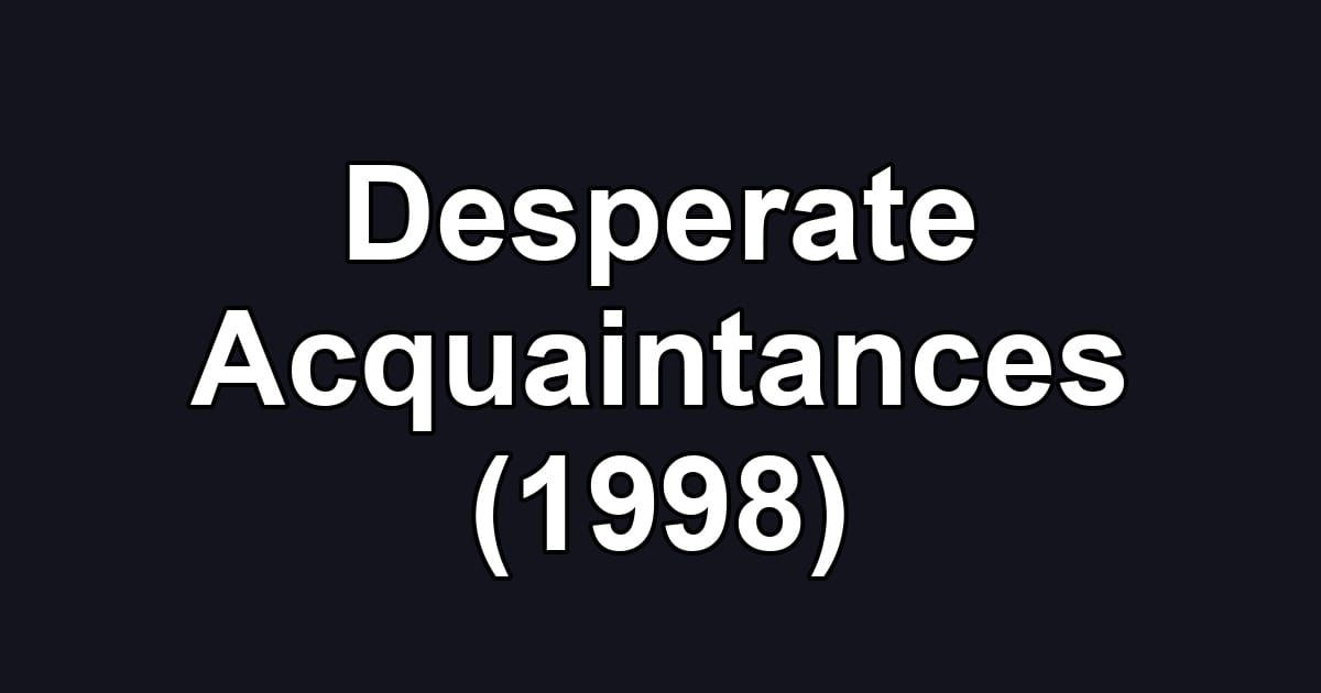 Desperate Acquaintances (1998)