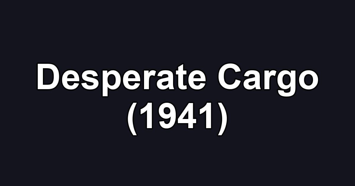 Desperate Cargo (1941)