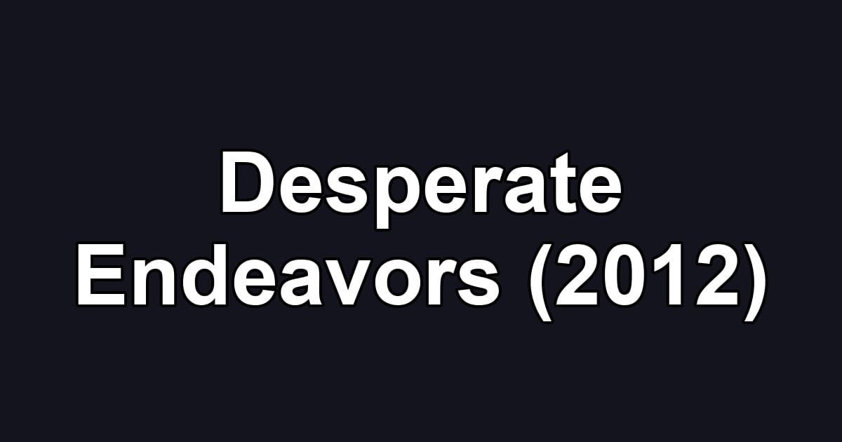 Desperate Endeavors (2012)