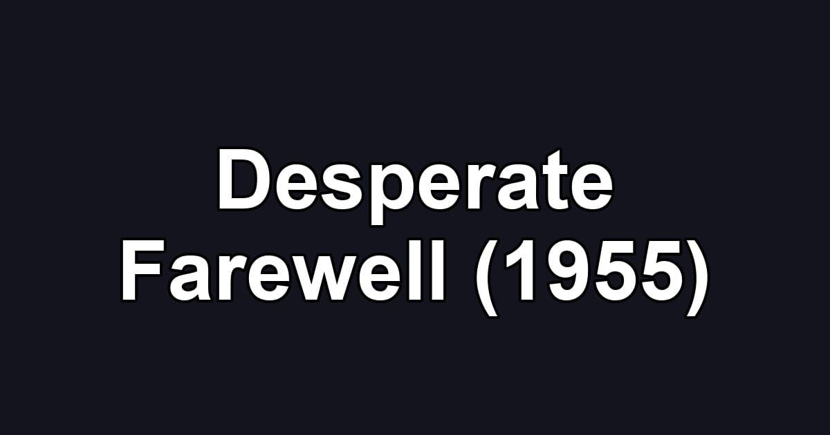 Desperate Farewell (1955)