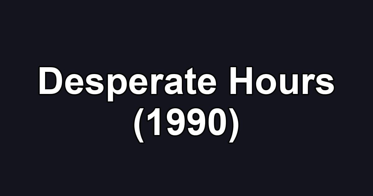 Desperate Hours (1990)