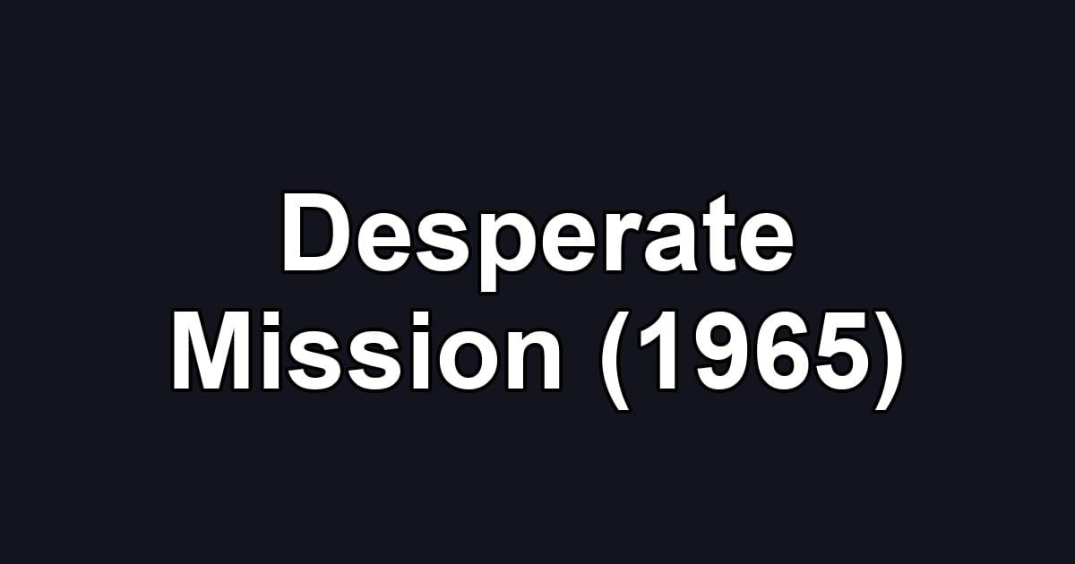 Desperate Mission (1965)