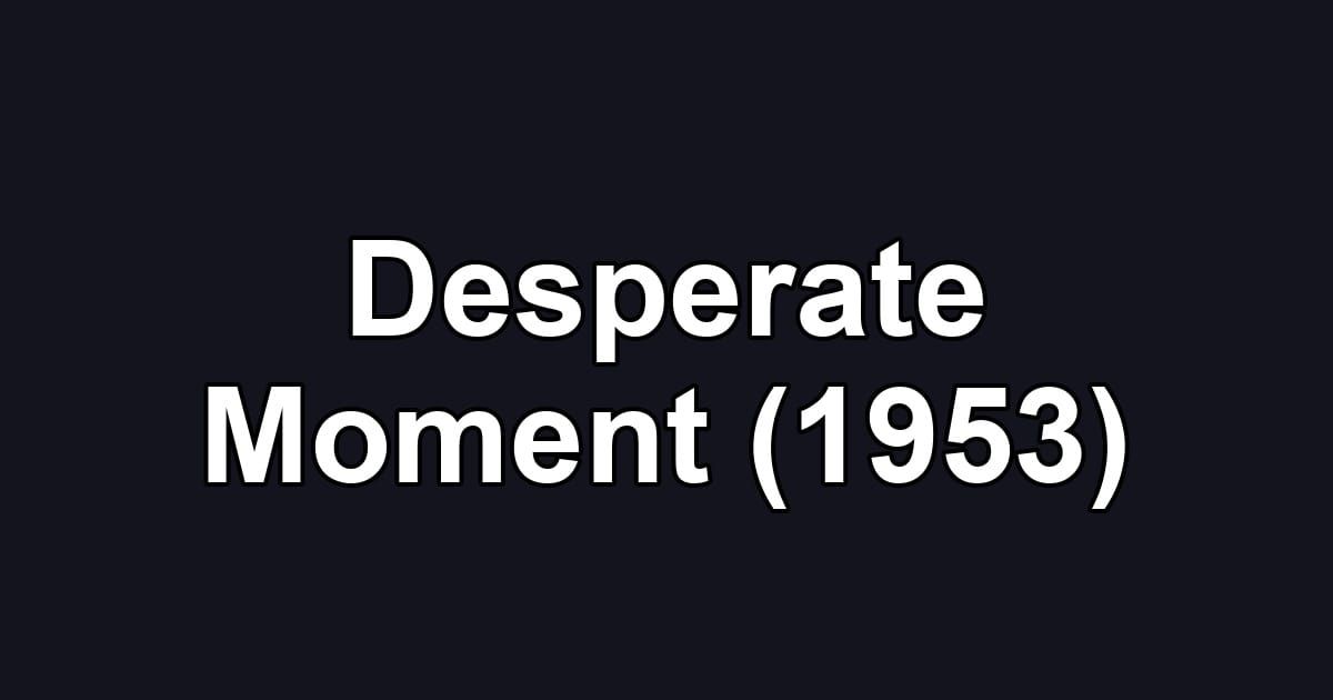 Desperate Moment (1953)
