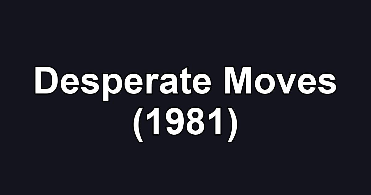 Desperate Moves (1981)