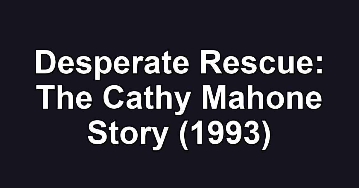 Desperate Rescue: The Cathy Mahone Story (1993)