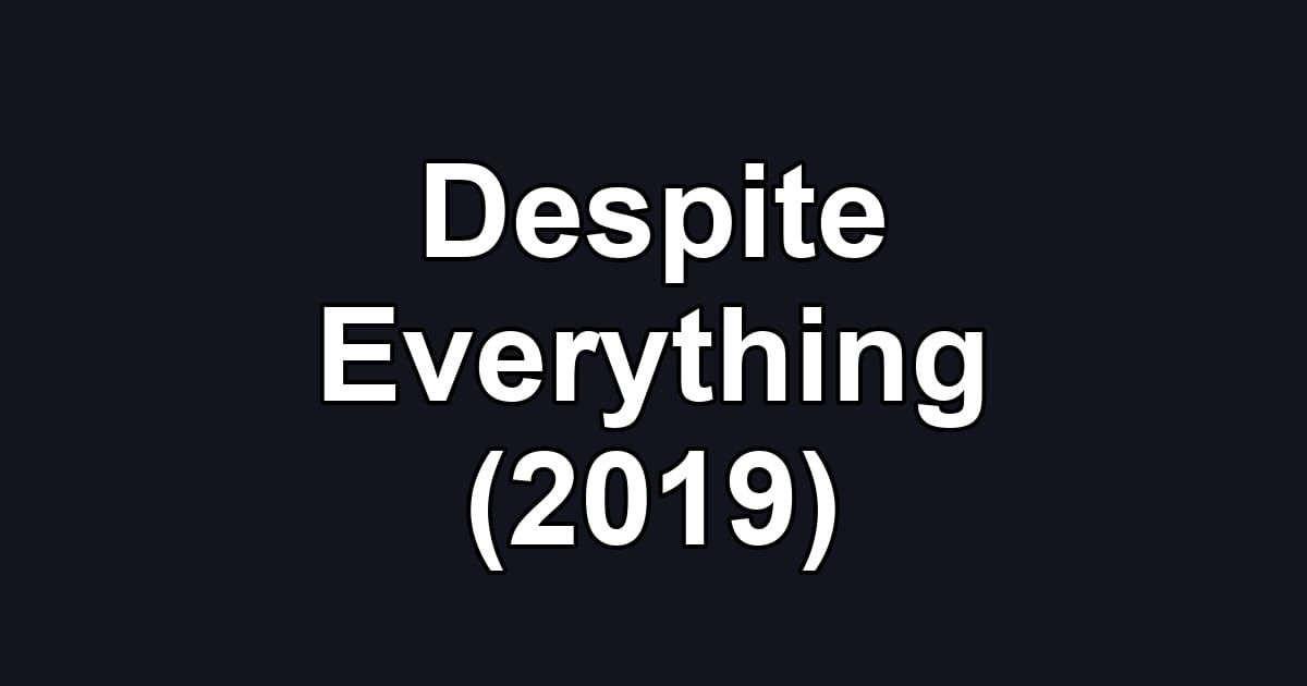 Despite Everything (2019)