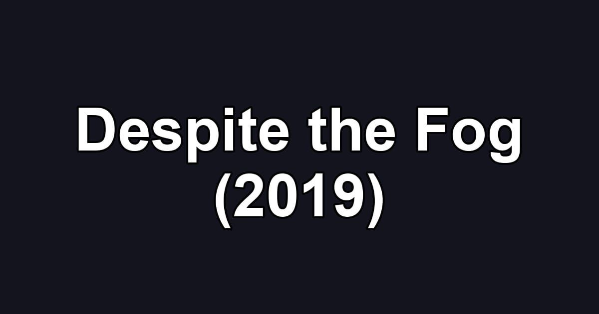 Despite the Fog (2019)