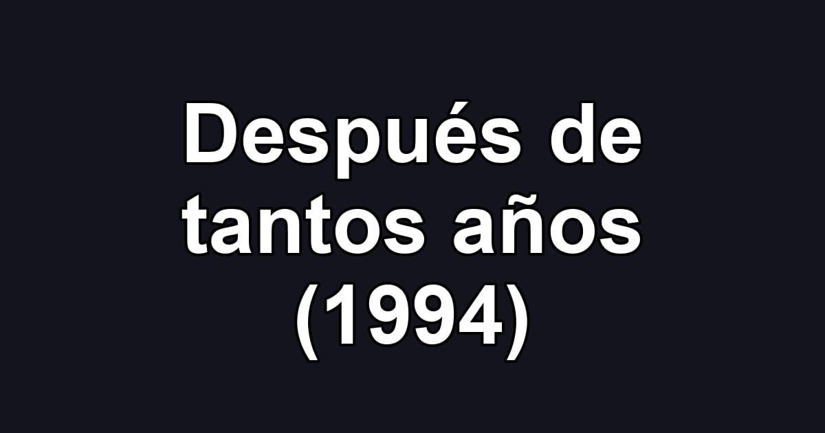 Después de tantos años (1994)