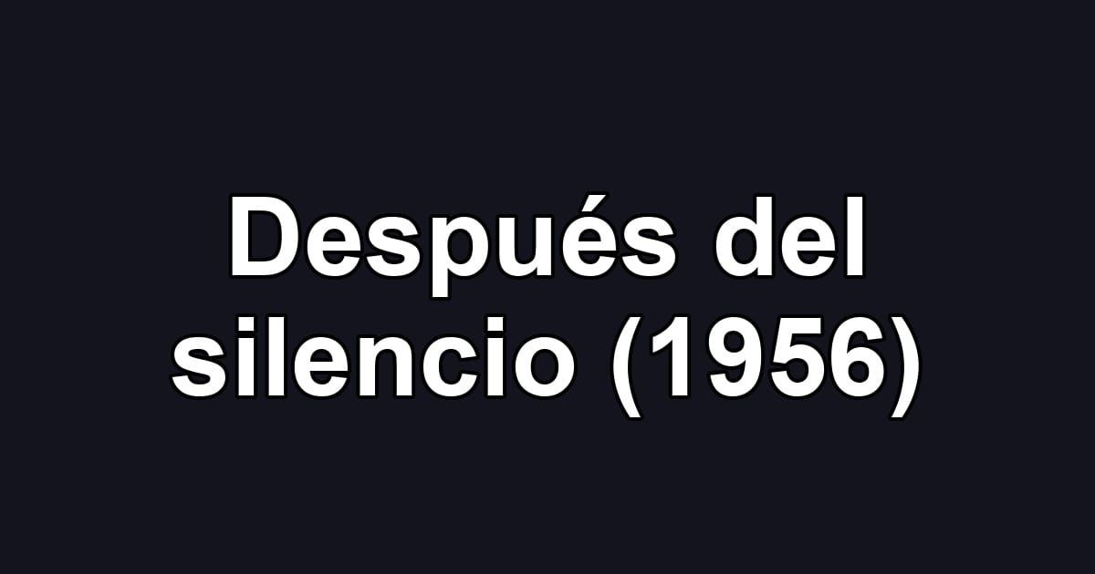 Después del silencio (1956)