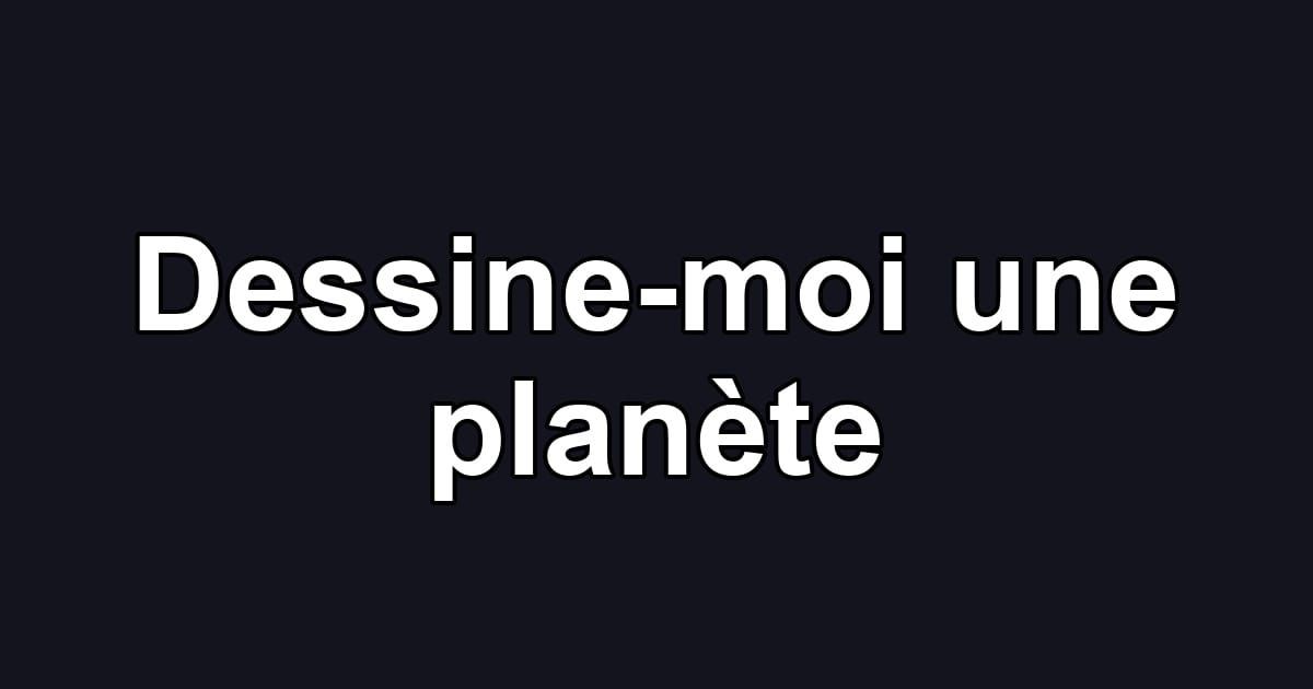 Dessine-moi une planète
