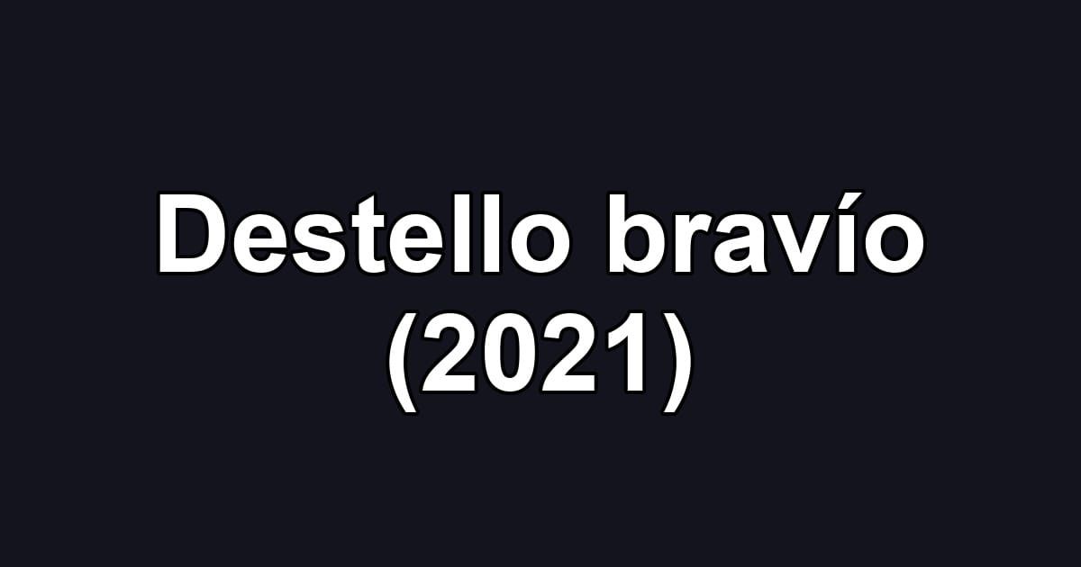 Destello bravío (2021)