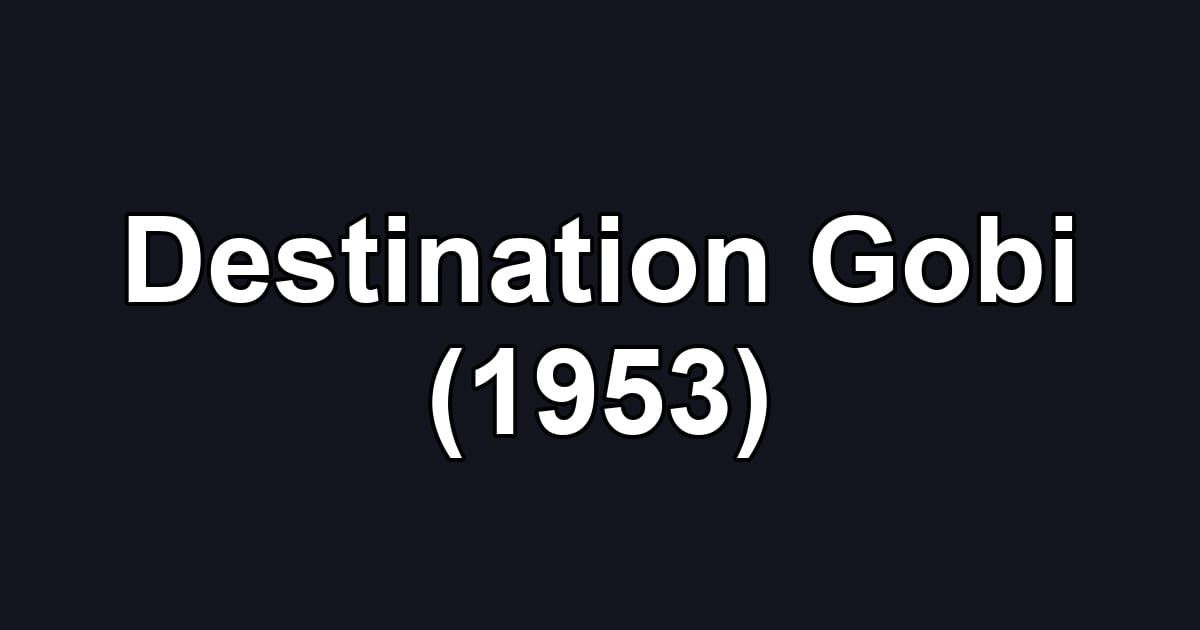 Destination Gobi (1953)