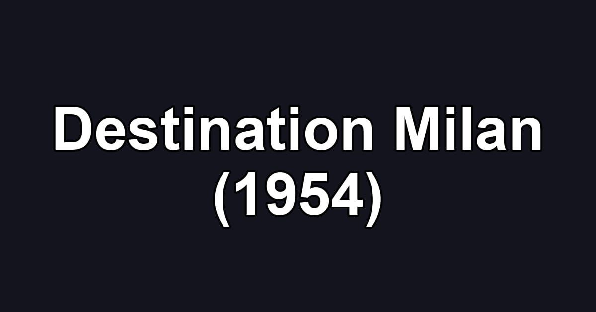 Destination Milan (1954)