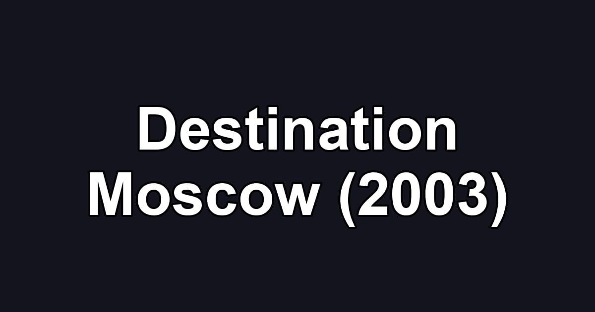 Destination Moscow (2003)