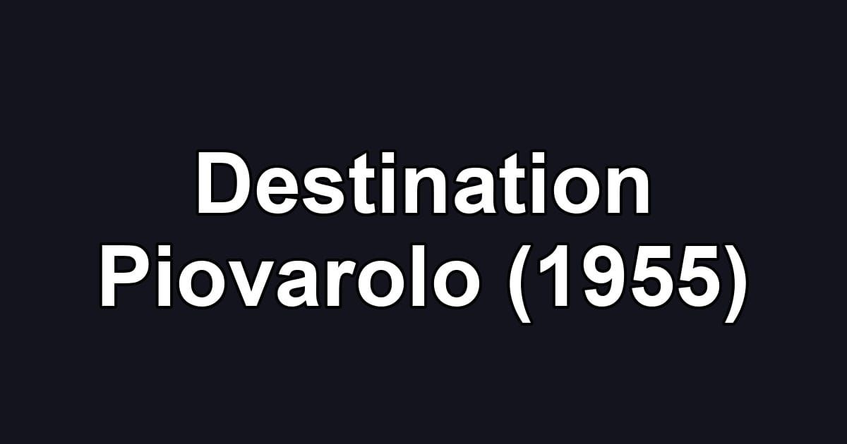 Destination Piovarolo (1955)