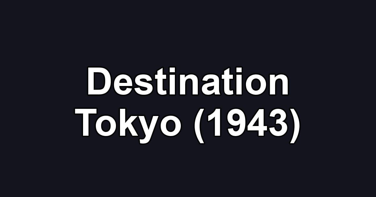 Destination Tokyo (1943)