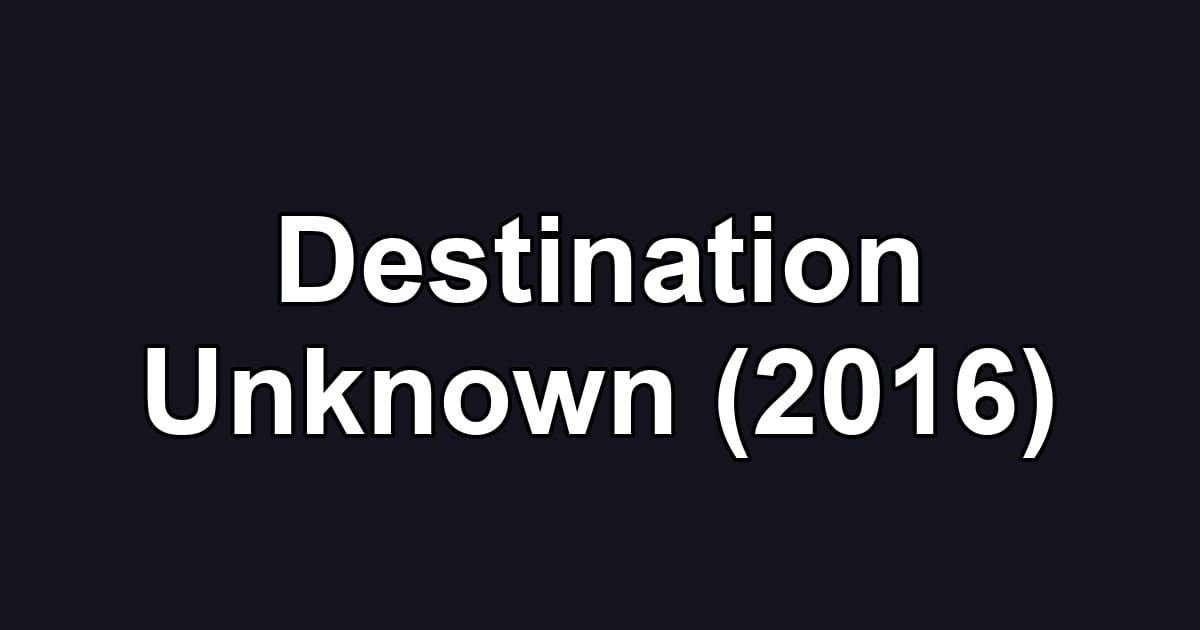 Destination Unknown (2016)