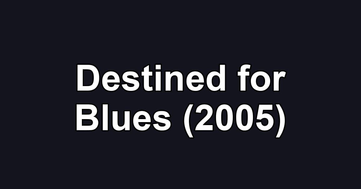 Destined for Blues (2005)
