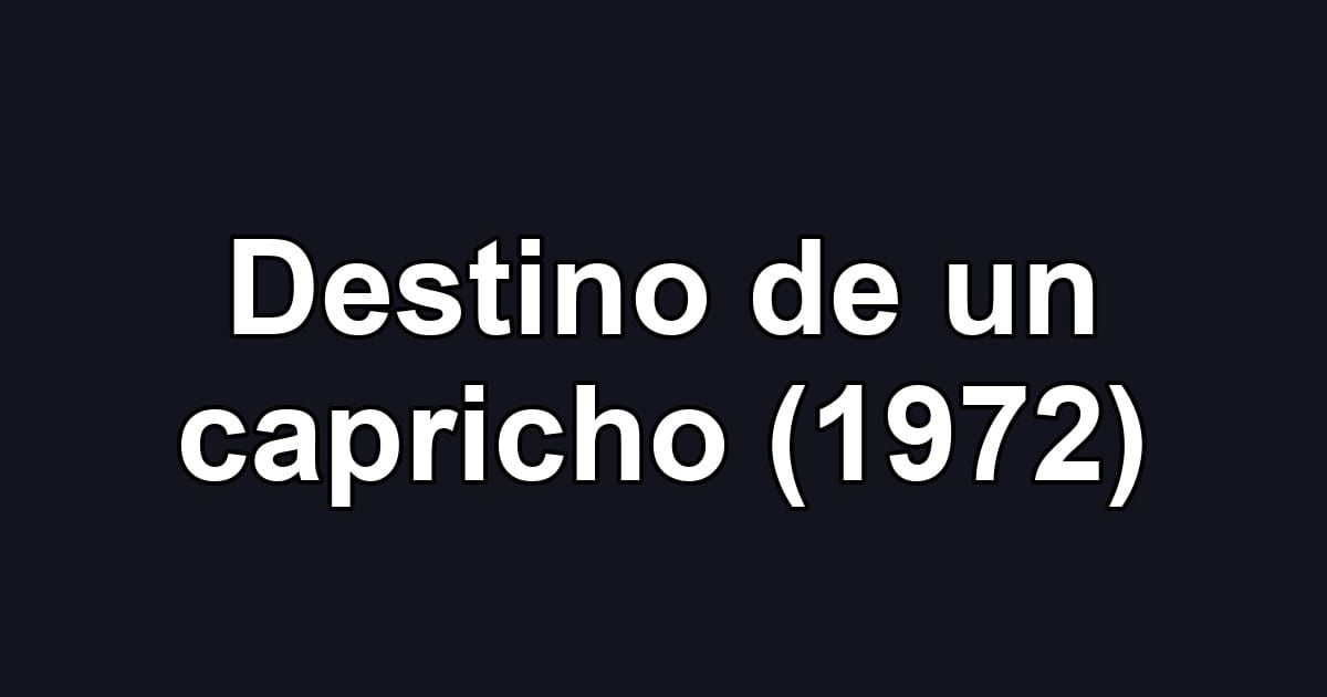 Destino de un capricho (1972)