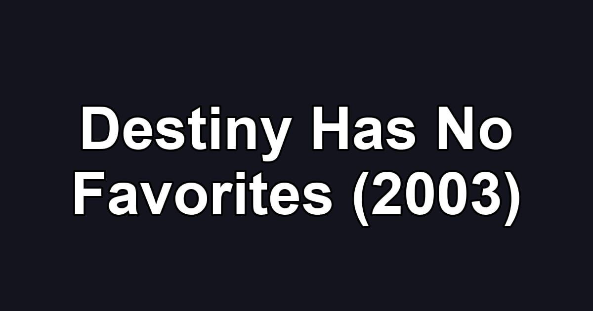 Destiny Has No Favorites (2003)