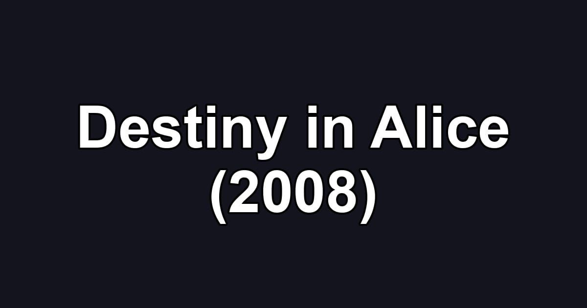 Destiny in Alice (2008)