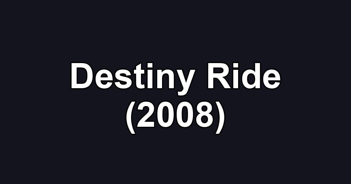 Destiny Ride (2008)