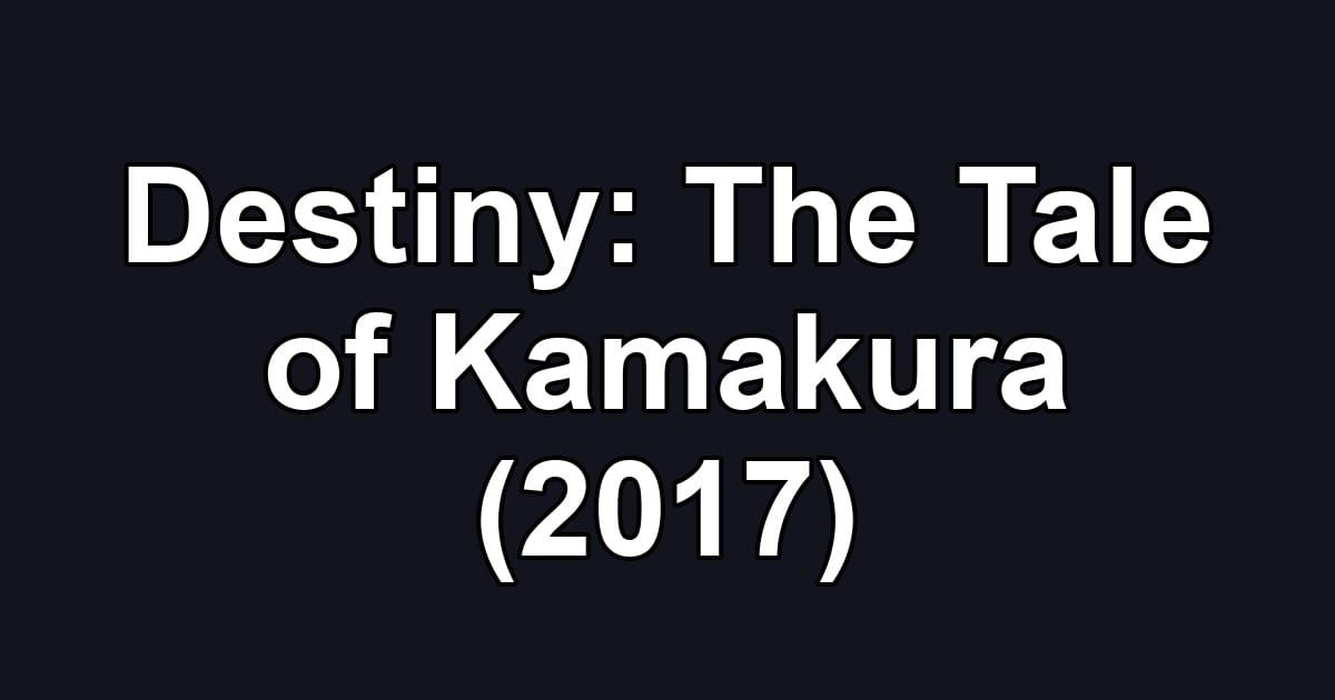 Destiny: The Tale of Kamakura (2017)