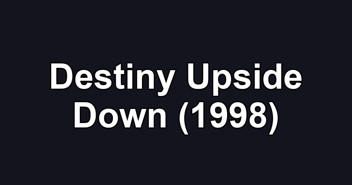 Destiny Upside Down (1998)
