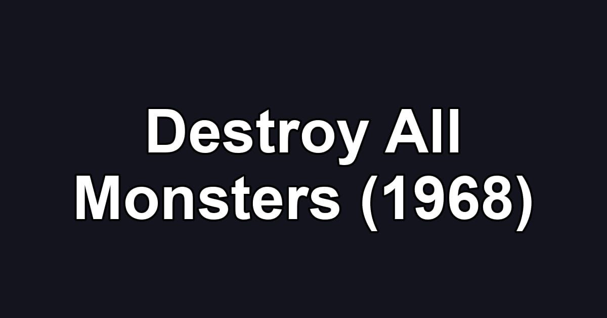 Destroy All Monsters (1968)