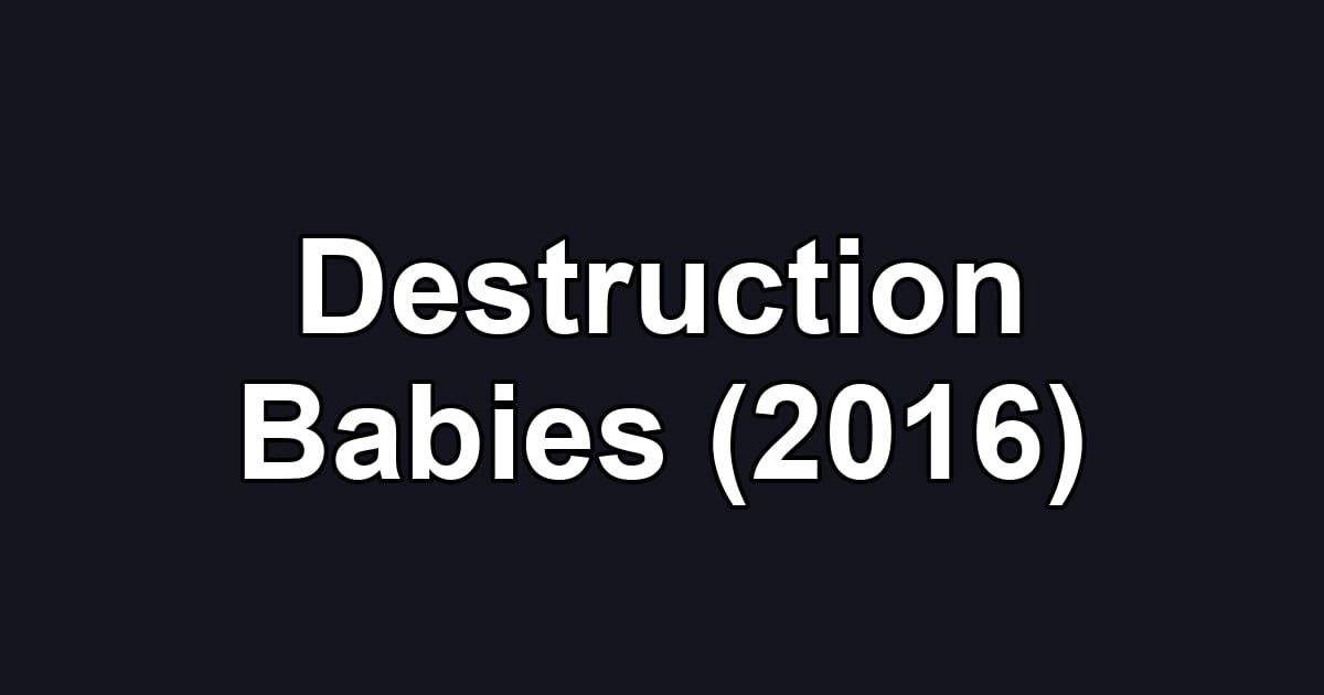 Destruction Babies (2016)