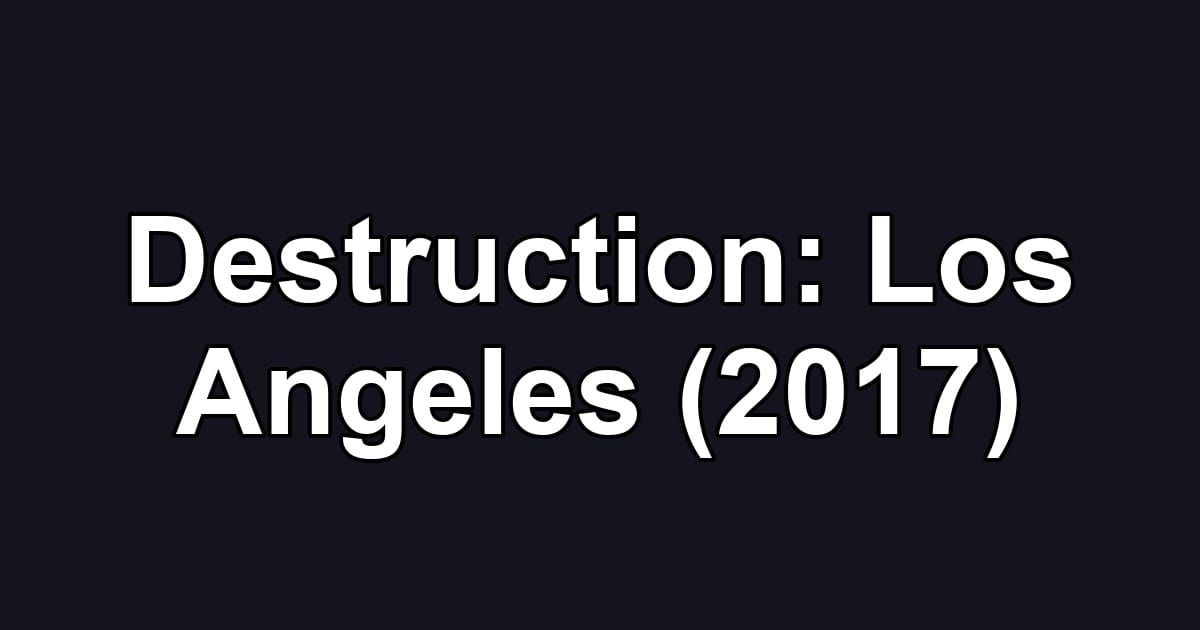 Destruction: Los Angeles (2017)