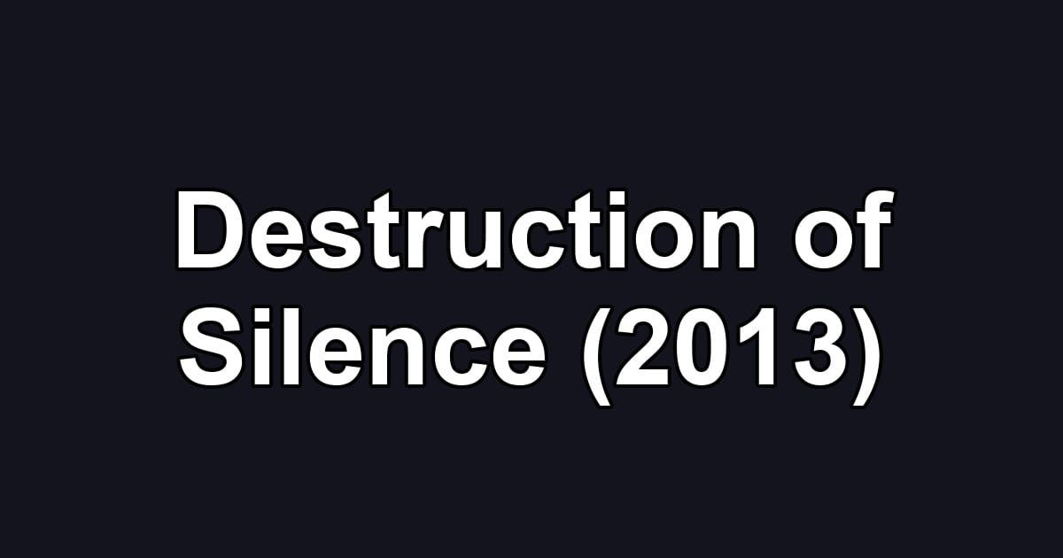 Destruction of Silence (2013)