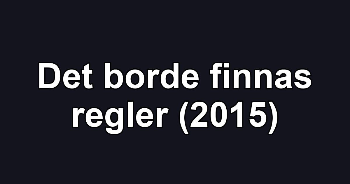 Det borde finnas regler (2015)