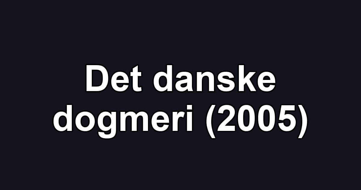 Det danske dogmeri (2005)