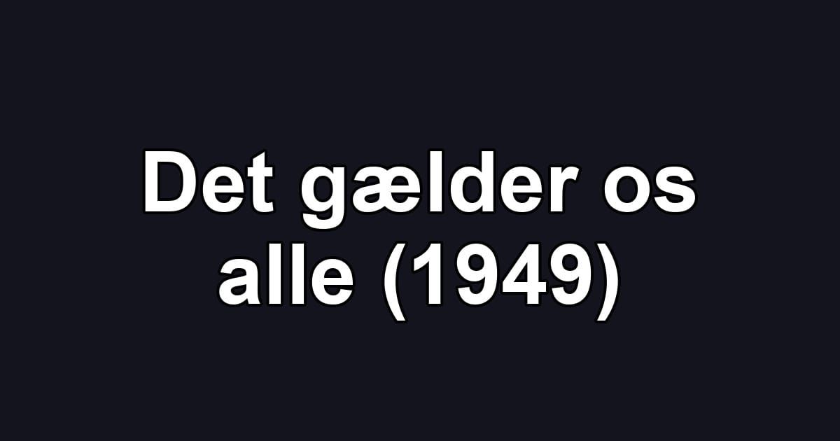 Det gælder os alle (1949)