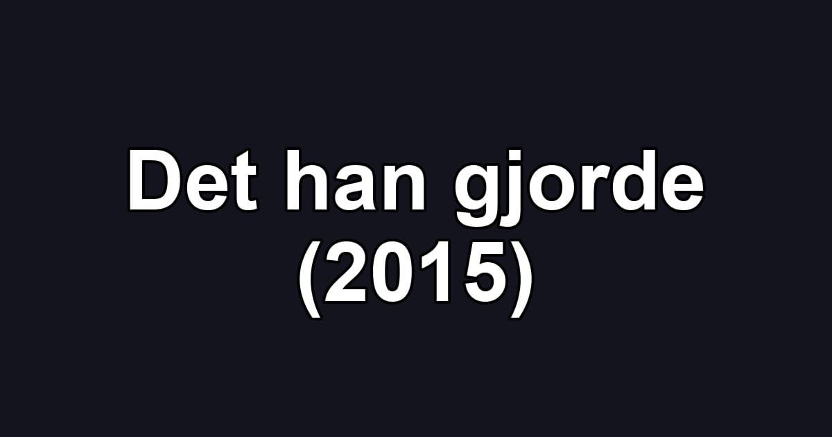 Det han gjorde (2015)