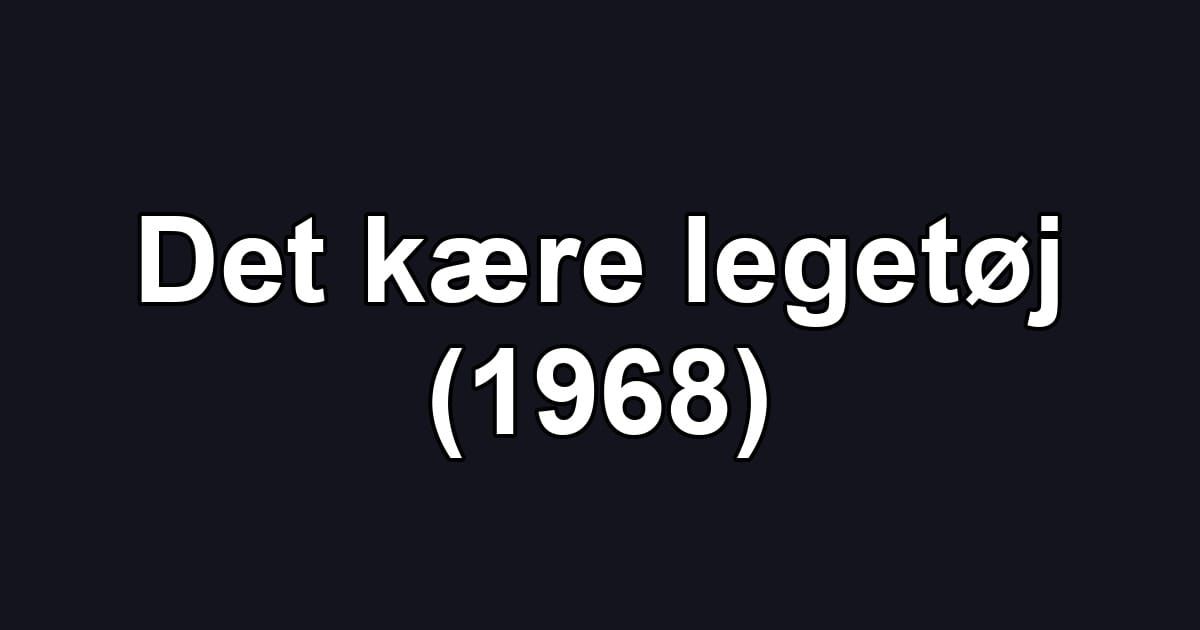 Det kære legetøj (1968)