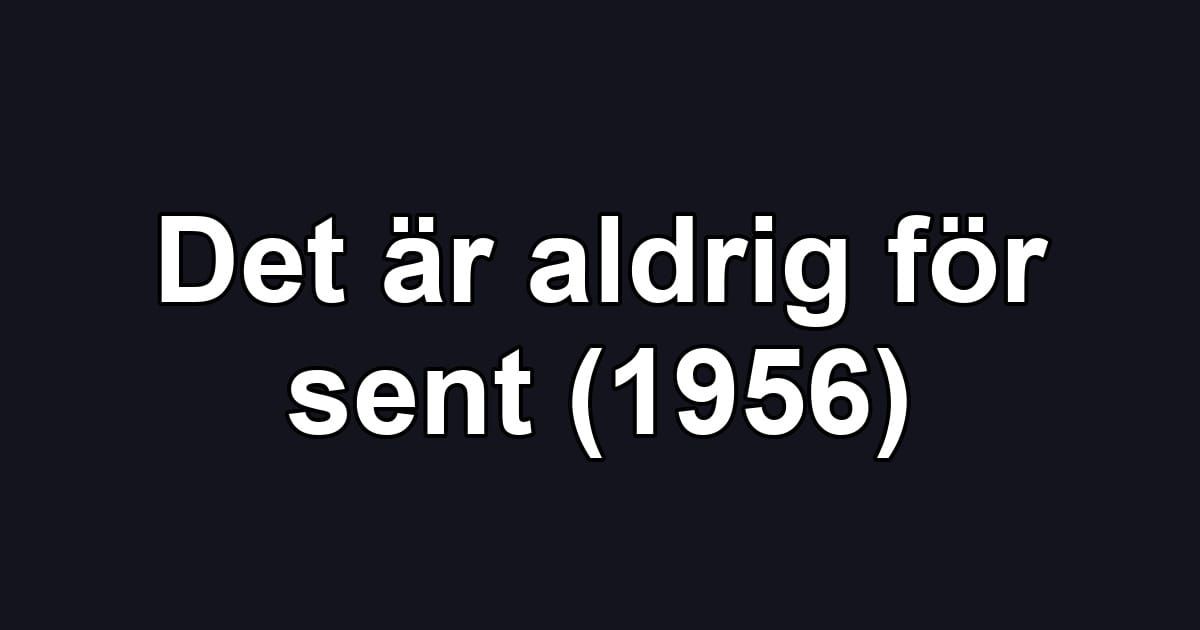 Det är aldrig för sent (1956)