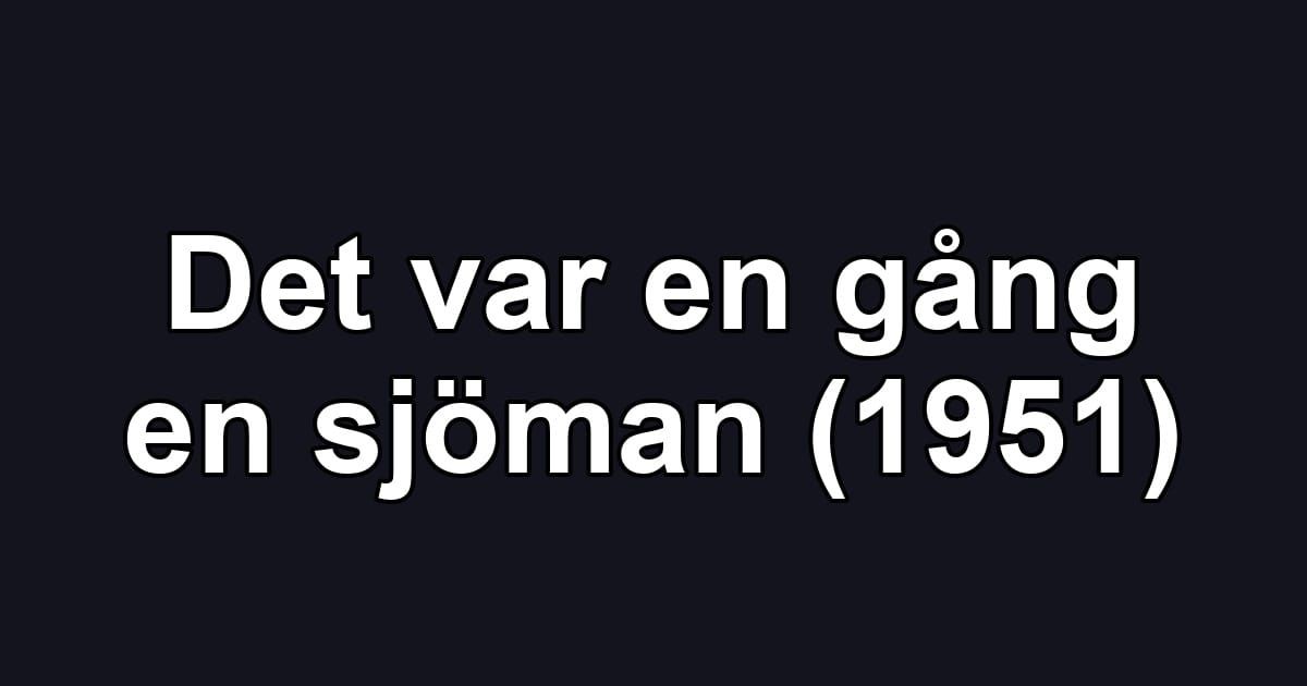 Det var en gång en sjöman (1951)