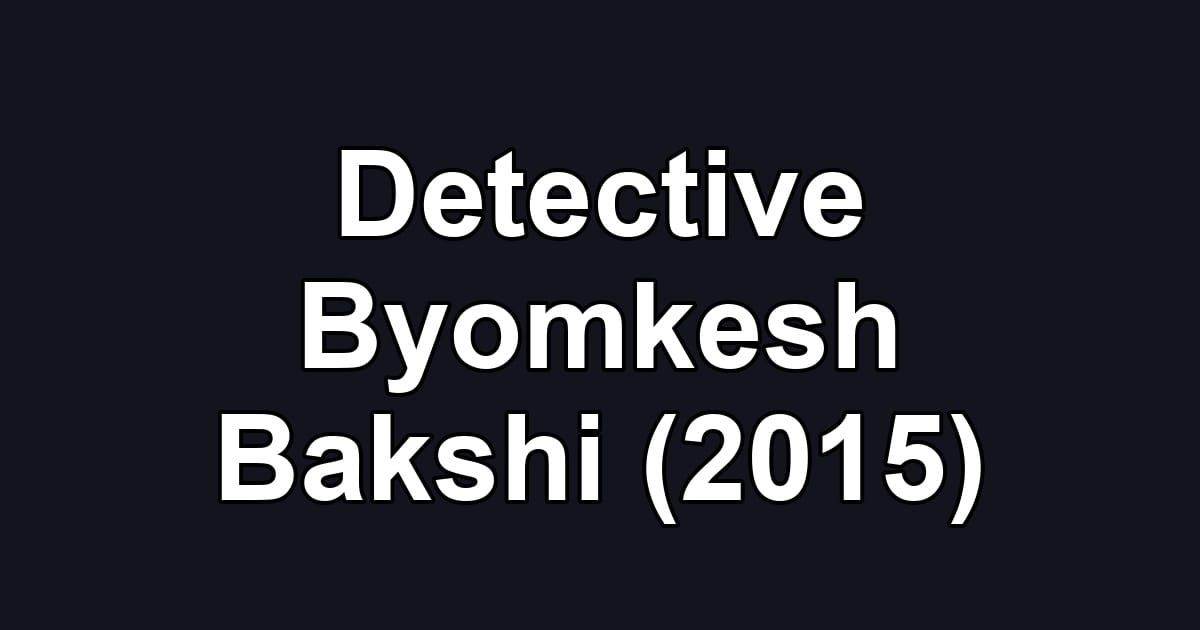 Detective Byomkesh Bakshi (2015)