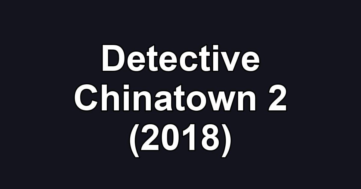 Detective Chinatown 2 (2018)