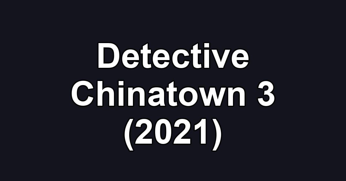 Detective Chinatown 3 (2021)